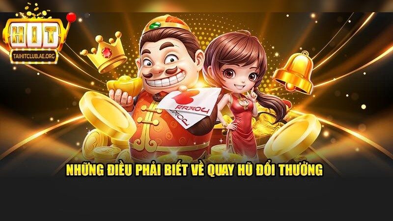 Quay Hũ Đổi Thưởng – Vòng Quay May Mắn Đổ Vàng tại Hitclub
